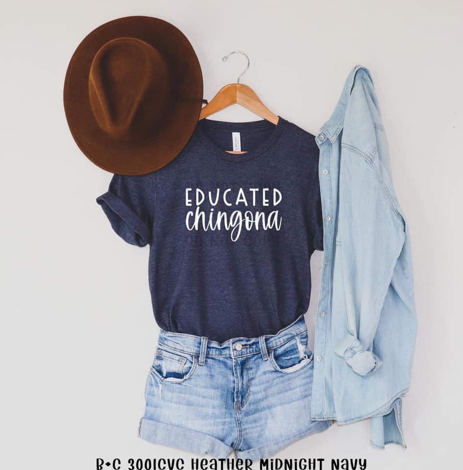 Educated Chingona- Screen Transfer T-Shirt (PRE- SALE)